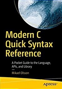 Modern C Quick Syntax Reference: A Pocket Guide to the Language, Apis, and Library (Paperback, 2)