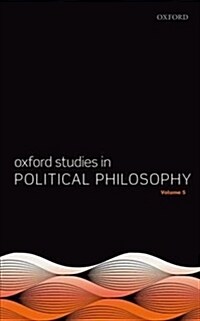 Oxford Studies in Political Philosophy Volume 5 (Paperback)