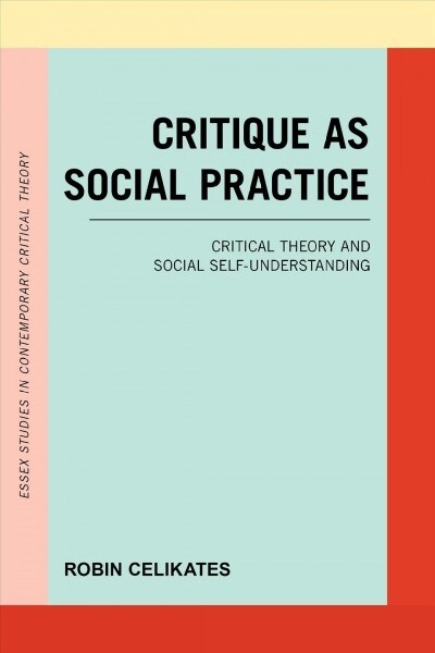 Critique as Social Practice : Critical Theory and Social Self-Understanding (Paperback)