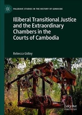 Illiberal Transitional Justice and the Extraordinary Chambers in the Courts of Cambodia (Hardcover, 2019)