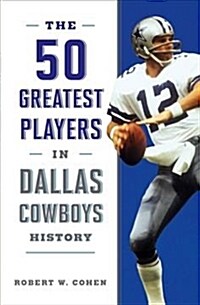 The 50 Greatest Players in Dallas Cowboys History (Paperback)