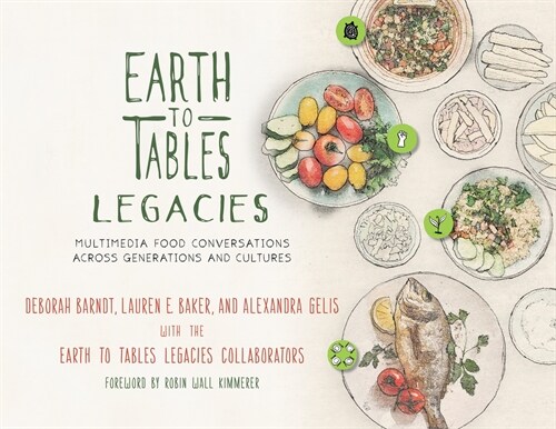 Earth to Tables Legacies: Multimedia Food Conversations Across Generations and Cultures (Hardcover)