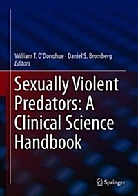 Sexually Violent Predators: A Clinical Science Handbook (Hardcover, 2019)