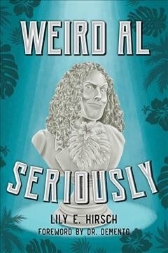Weird Al: Seriously (Hardcover)