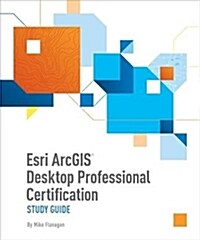 Esri ArcGIS Desktop Professional Certification Study Guide (Paperback)