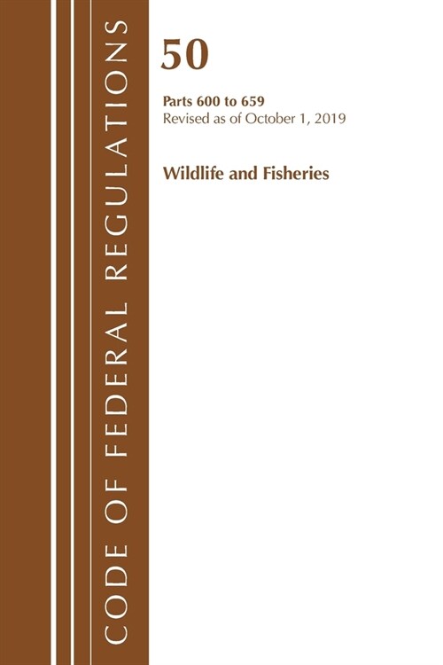 Code of Federal Regulations, Title 50 Wildlife and Fisheries 600-659, Revised as of October 1, 2019 (Paperback)