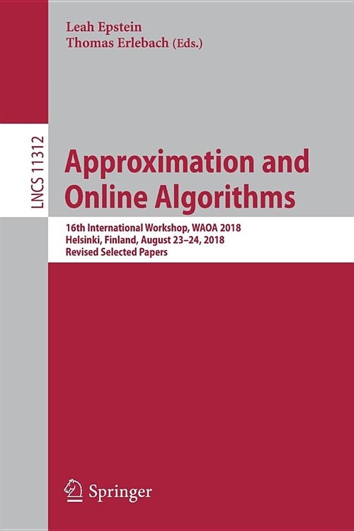 Approximation and Online Algorithms: 16th International Workshop, Waoa 2018, Helsinki, Finland, August 23-24, 2018, Revised Selected Papers (Paperback, 2018)