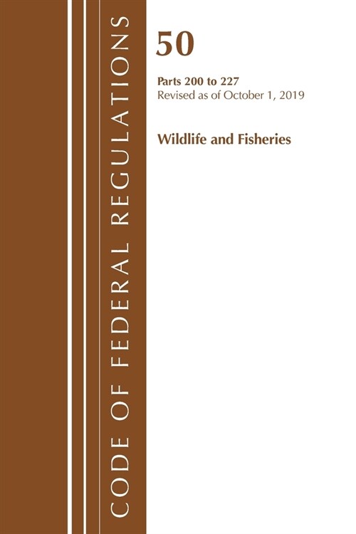 Code of Federal Regulations, Title 50 Wildlife and Fisheries 200-227, Revised as of October 1, 2019 (Paperback)