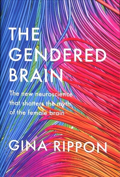The Gendered Brain : The new neuroscience that shatters the myth of the female brain (Hardcover)