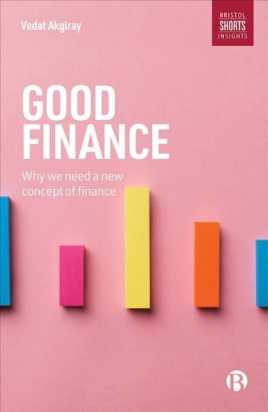 Good finance : Why we need a new concept of finance (Paperback)