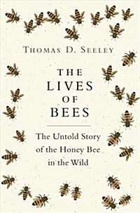 The Lives of Bees: The Untold Story of the Honey Bee in the Wild (Hardcover)