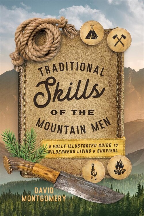 Traditional Skills of the Mountain Men: A Fully Illustrated Guide to Wilderness Living and Survival (Paperback)