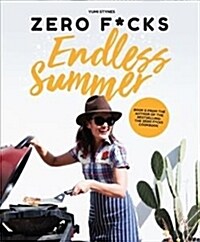 Zero Fucks Cooking Endless Summer : Good Food Great Times (Paperback)