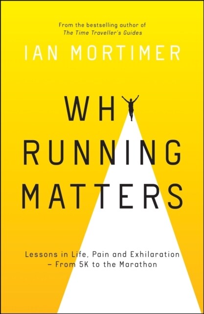 Why Running Matters : Lessons in Life, Pain and Exhilaration – From 5K to the Marathon (Paperback)