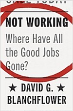 Not Working: Where Have All the Good Jobs Gone? (Hardcover)