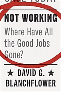 Not Working: Where Have All the Good Jobs Gone? (Hardcover)