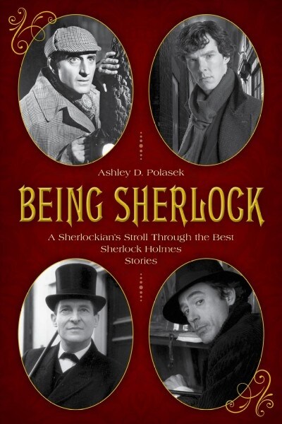 Being Sherlock: A Sherlockians Stroll Through the Best Sherlock Holmes Stories (Hardcover)