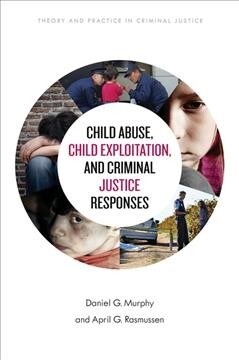 Child Abuse, Child Exploitation, and Criminal Justice Responses (Hardcover)