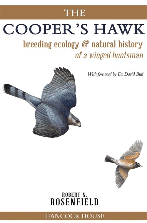 The Coopers Hawk: Breeding Ecology and Natural History of a Winged Huntsman (Hardcover)