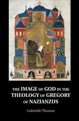 The Image of God in the Theology of Gregory of Nazianzus (Hardcover)