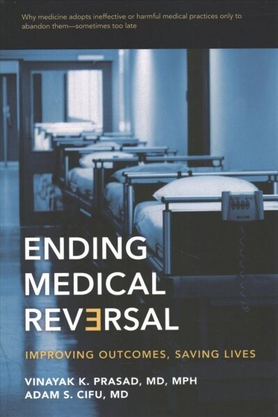 Ending Medical Reversal: Improving Outcomes, Saving Lives (Paperback)