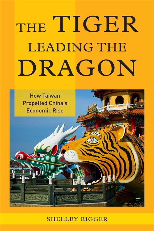 The Tiger Leading the Dragon: How Taiwan Propelled Chinas Economic Rise (Paperback)