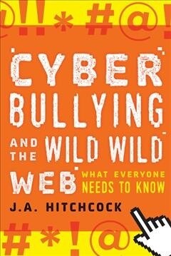 Cyberbullying and the Wild, Wild Web: What You Need to Know (Paperback)