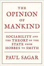 The Opinion of Mankind: Sociability and the Theory of the State from Hobbes to Smith (Paperback)