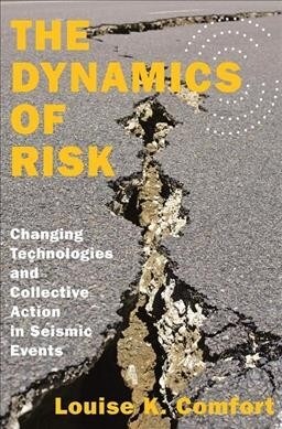 The Dynamics of Risk: Changing Technologies and Collective Action in Seismic Events (Hardcover)