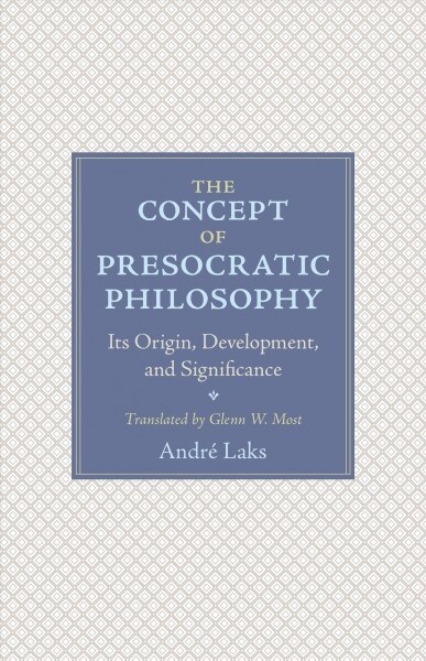 The Concept of Presocratic Philosophy: Its Origin, Development, and Significance (Paperback)