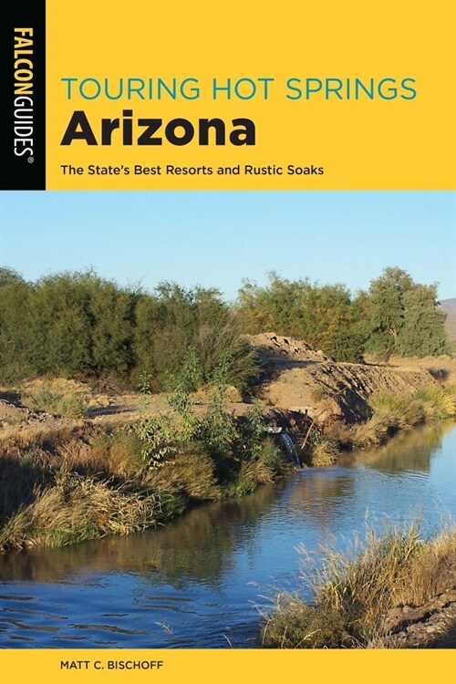 Touring Hot Springs Arizona: The States Best Resorts and Rustic Soaks (Paperback, 3)