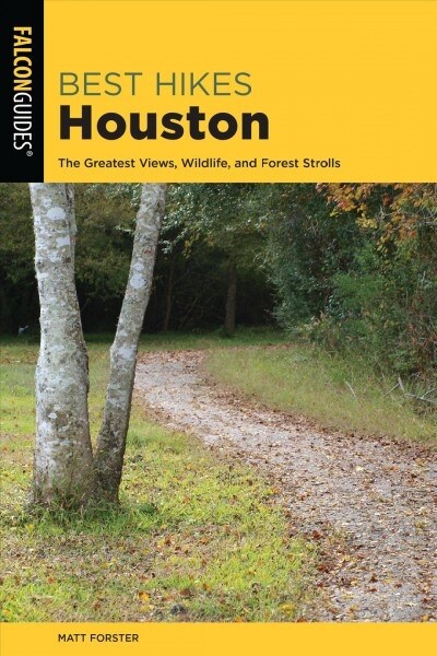 Best Hikes Houston: The Greatest Views, Wildlife, and Forest Strolls (Paperback, 2)