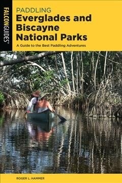Paddling Everglades and Biscayne National Parks: A Guide to the Best Paddling Adventures (Paperback)