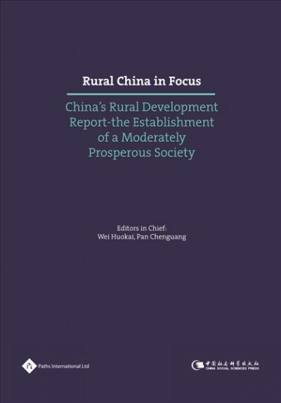Rural China in Focus: Chinas Rural Development Report : The Establishment of a Moderately Prosperous Society (Hardcover)
