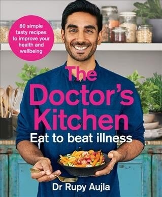 The Doctor’s Kitchen - Eat to Beat Illness : A Simple Way to Cook and Live the Healthiest, Happiest Life (Paperback)