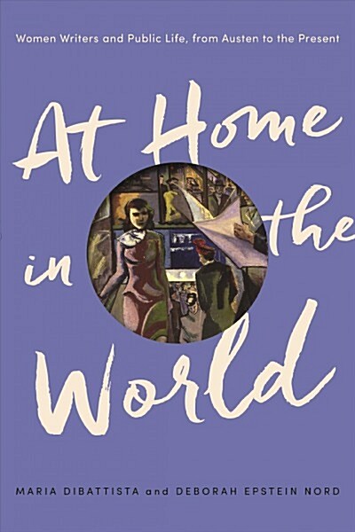 At Home in the World: Women Writers and Public Life, from Austen to the Present (Paperback)