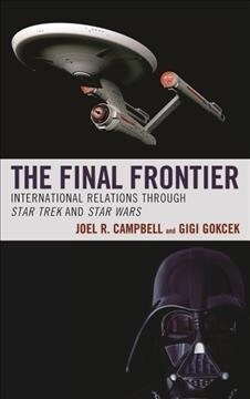 The Final Frontier: International Relations and Politics through Star Trek and Star Wars (Hardcover)