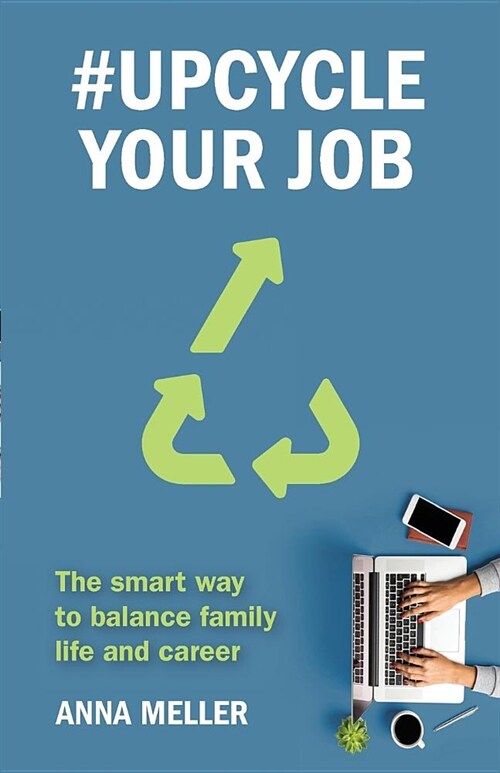 #upcycle Your Job : The Smart Way to Balance Family Life and Career (Paperback)