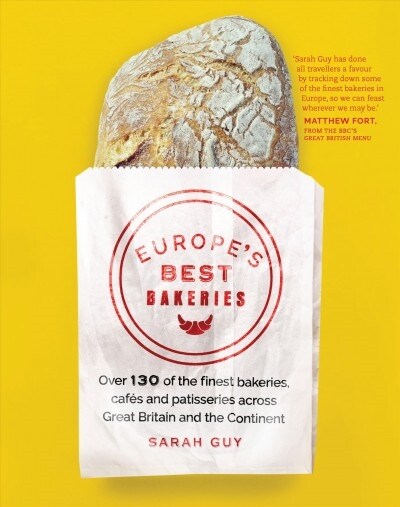 Europes Best Bakeries : Over 130 of the Finest Bakeries, Cafes and Patisseries across the Continent (Paperback)