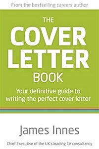 The Cover Letter Book : Your Definitive Guide to Writing the Perfect Cover Letter (Paperback, 2 New ed)