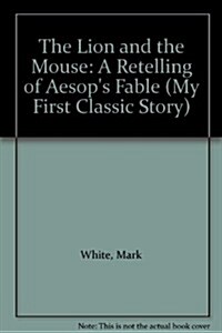 The Lion and the Mouse : A Retelling of Aesops Fable (Paperback)