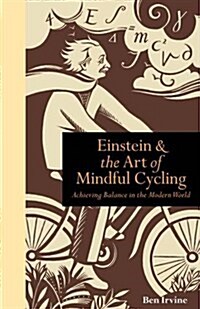 Einstein & the Art of Mindful Cycling : Achieving Balance in the Modern World (Hardcover)