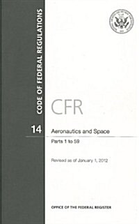 Code of Federal Regulations, Title 14, Aeronautics and Space, PT. 1-59, Revised as of January 1, 2012 (Paperback, Revised)