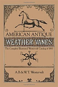 American Antique Weathervanes: The Complete Illustrated Westervelt Catalog of 1883 (Paperback)