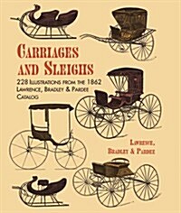 Carriages and Sleighs: 228 Illustrations from the 1862 Lawrence, Bradley & Pardee Catalog (Paperback)