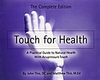 Touch for Health - The Complete Edition: The Complete Edition: A Practical Guide to Natural Health with Acupressure Touch and Massage (Paperback, Revised)