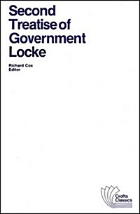 Second Treatise of Government: An Essay Concerning the True Original, Extent and End of Civil Government (Paperback)