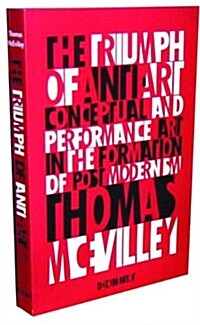 The Triumph of Anti-Art: Conceptual and Performance Art in the Formation of Post-Modernism (Paperback)