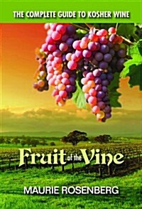 Fruit of the Vine: The Complete Guide to Kosher Wine (Paperback)