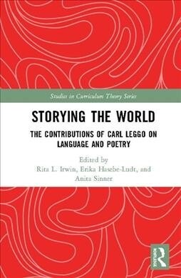 Storying the World : The Contributions of Carl Leggo on Language and Poetry (Hardcover)